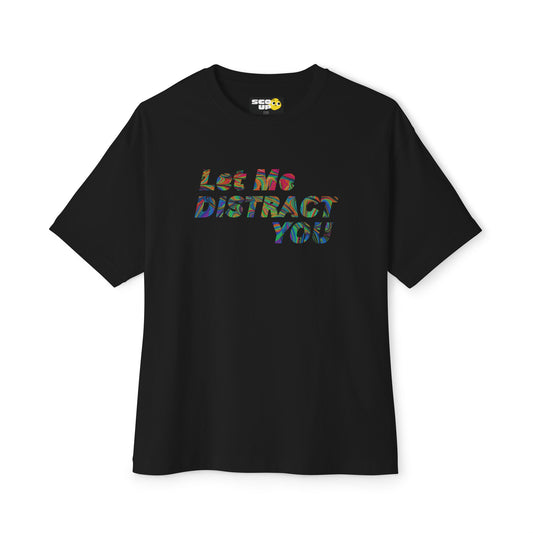 "Let Me Distract You" Unisex Oversized Boxy Tee